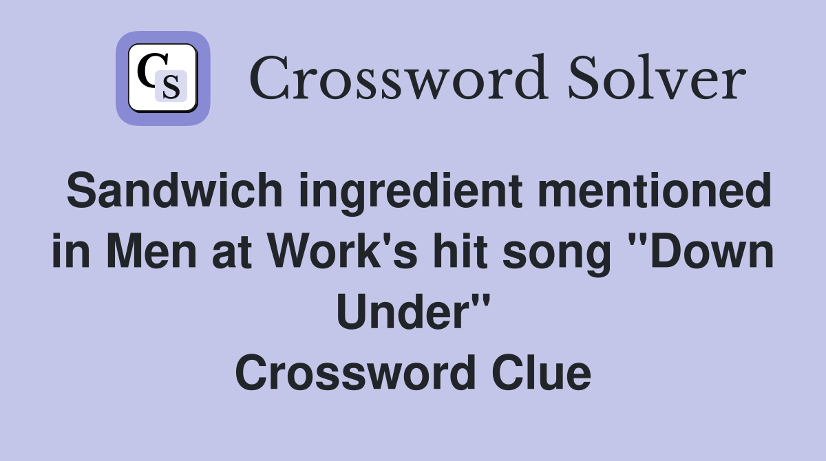 Sandwich ingredient mentioned in Men at Work's hit song "Down Under